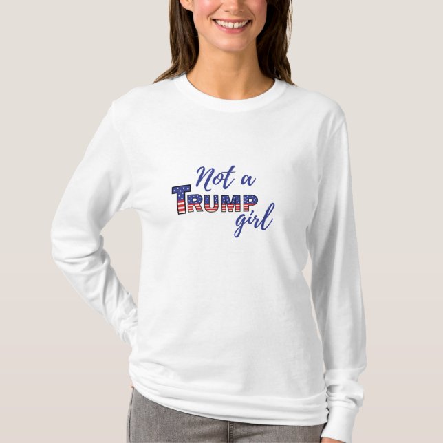 Kein Trump-Mädchen. Anti-Donald Trump-Sweatshirt T-Shirt (Vorderseite)