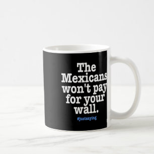 Kein Trump - Mexikaner werden die Mauer nicht beza Kaffeetasse