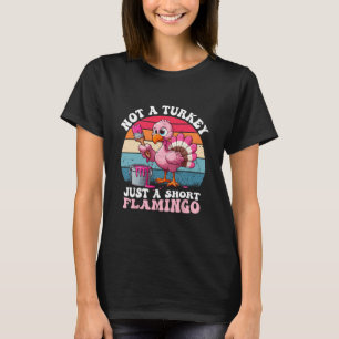 Kein Truthahn, nur ein kurzer Flamingo, lustiges E T-Shirt