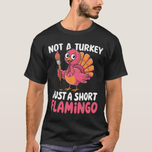 Kein Truthahn, sondern ein kurzer Flamingo, lustig T-Shirt
