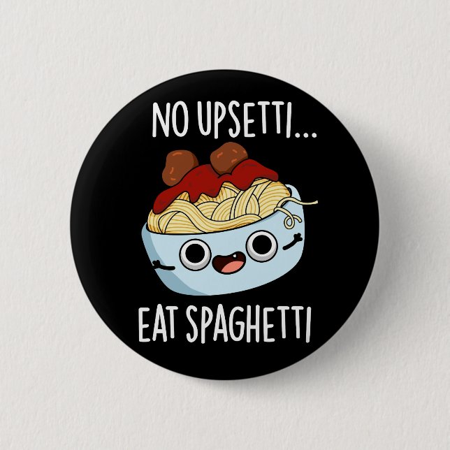 Kein Upsetti essen Spaghetti Funny Food Pub Dark B Button (Vorderseite)