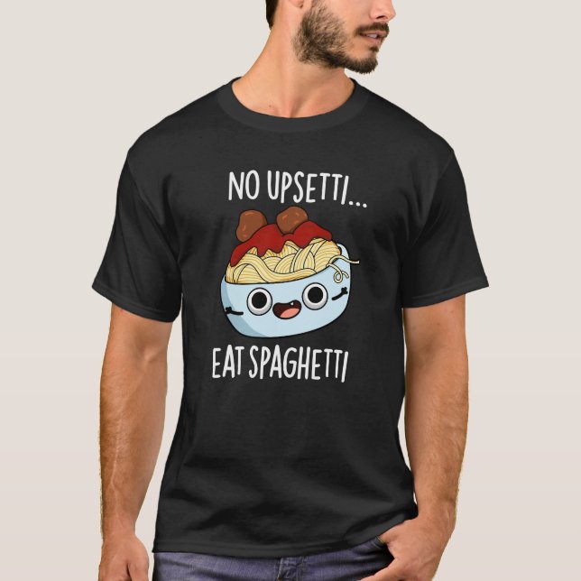 Kein Upsetti essen Spaghetti Funny Food Pub Dark B T-Shirt (Vorderseite)