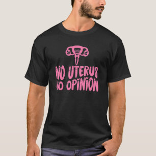 Kein Uterus Keine Meinung Blume Frauenrechte Femin T-Shirt