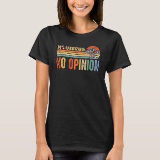 Kein Uterus keine Meinung Feministinnen Frauenrech T-Shirt