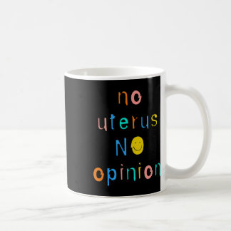 Kein Uterus keine Meinung Weibliche Frauenrechte Kaffeetasse