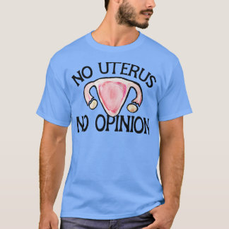 Kein uterus Keine Stellungnahme T-Shirt