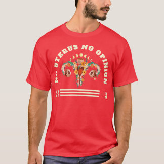 Kein uterus keine Stellungnahme T-Shirt