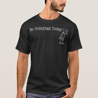 Kein Volleyball Heute Spaß Humor Für Volleyball T-Shirt