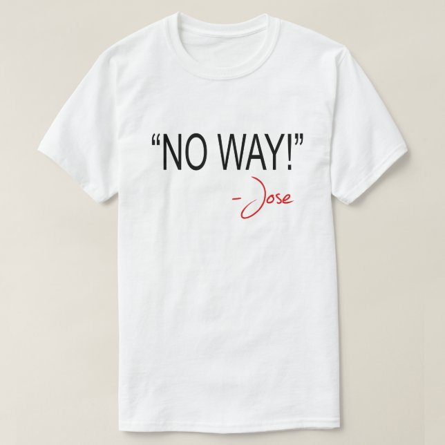 KEIN WEG! -JOSE T-Shirt (Design vorne)