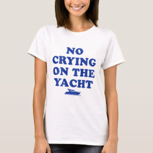 Kein Weinen auf der Yacht Lustige Kreuzfahrt Somme T-Shirt