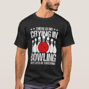 Kein Weinen im Bowling Bowling Zitat Spaß T-Shirt