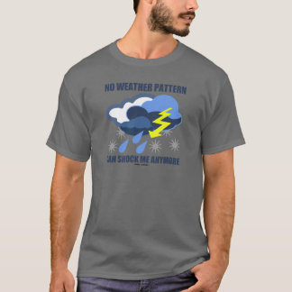 Kein Wettermuster kann mich noch schockieren T-Shirt