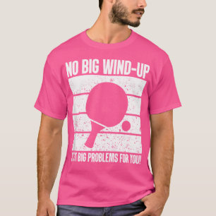 Kein Wind-Up, nur große Probleme Ping Pong T-Shirt