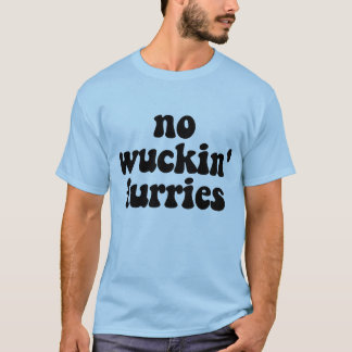 Kein Wuckin Furries! T-Shirt