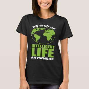 Kein Zeichen für intelligentes Leben überall in de T-Shirt