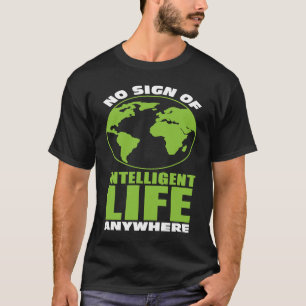 Kein Zeichen für intelligentes Leben überall in de T-Shirt