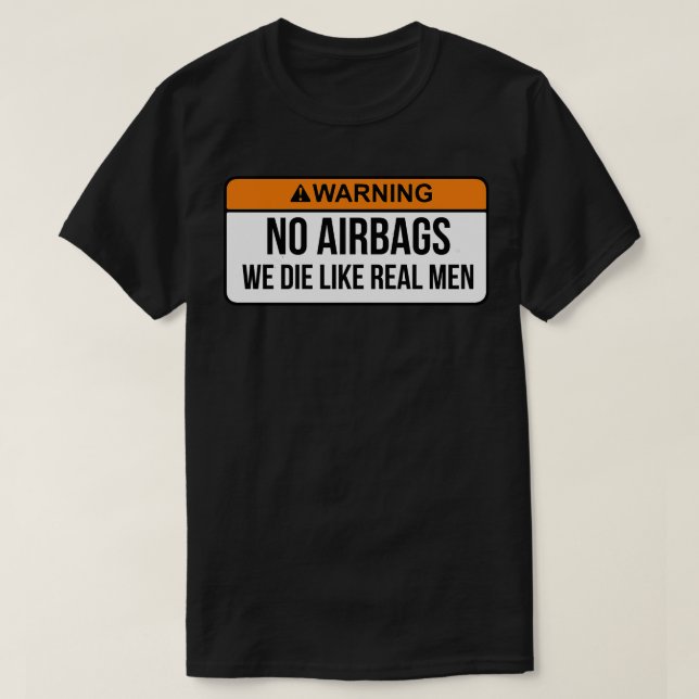 Keine Airbags, die wir wie echte Männer Die haben, T-Shirt (Design vorne)