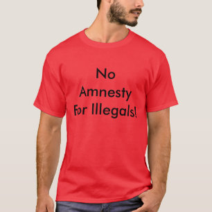 Keine AmnestyFor Illegals! T-Shirt