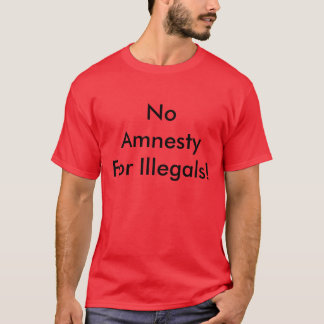 Keine AmnestyFor Illegals! T-Shirt