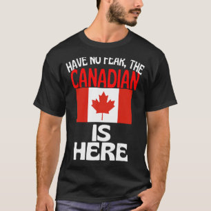 Keine Angst, der Kanadier ist hier in Kanada T-Shirt
