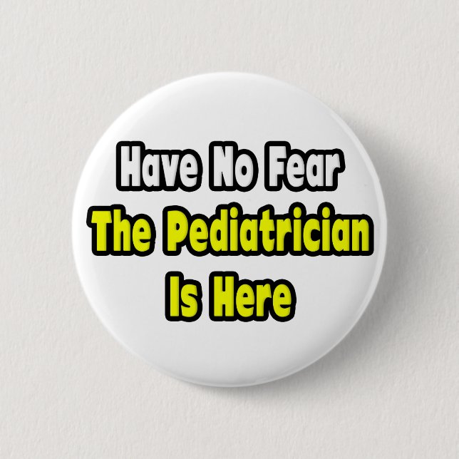 Keine Angst, der Kinderarzt ist hier Button (Vorderseite)