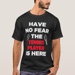 Keine Angst, der Tennisspieler ist hier Niedlich N T-Shirt