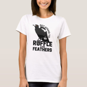 Keine Angst, ein paar Federn zu zerrütten T-Shirt