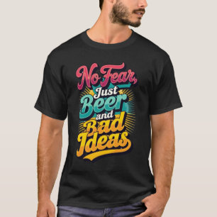 Keine Angst, nur Bier und schlechte Ideen T-Shirt