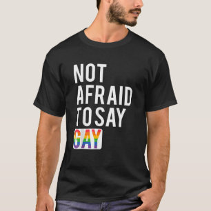 Keine Angst, schwul zu sagen T-Shirt