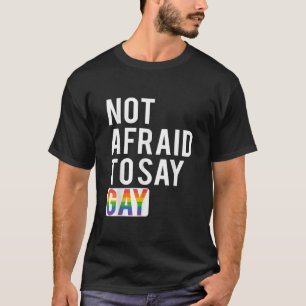 Keine Angst, schwul zu sagen T-Shirt