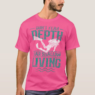 Keine Angst tiefe Furcht Shallow Leving Diver Scub T-Shirt