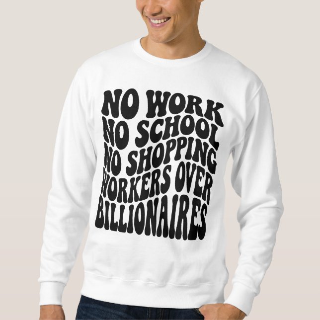 Keine Arbeit Keine Schule Arbeiter Über Milliardär Sweatshirt (Vorderseite)