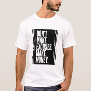 Keine Ausreden machen Geld T-Shirt