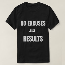 Keine Ausreden, Nur Ergebnisse T-Shirt