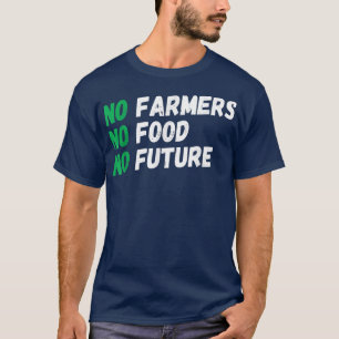 Keine Bauer, kein Essen, keine Zukunft, für viel L T-Shirt