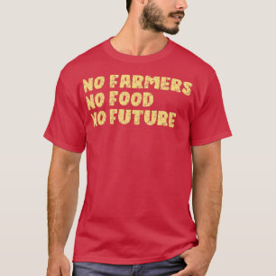 Keine Bauer Keine Lebensmittel Keine künftige Land T-Shirt