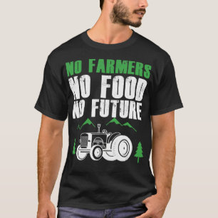 Keine Bauer Keine Nahrung Keine zukünftige landwir T-Shirt