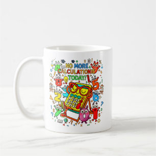 Keine Berechnungen Mehr Heute Lustiger Mathematik- Kaffeetasse