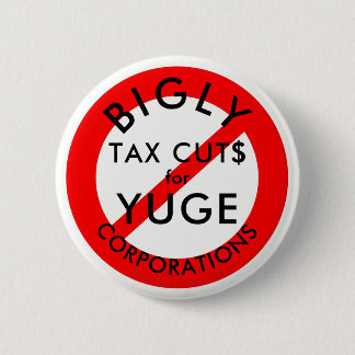 Keine BIGLY Steuersenkungen für YUGE Corporations. Button