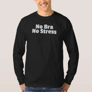 Keine Bra keine Stress frei die Nip Frauen Feminis T-Shirt