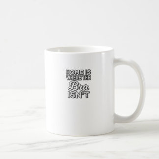 Keine Bras-Zuhause ist dort, wo die Bra nicht ist Kaffeetasse