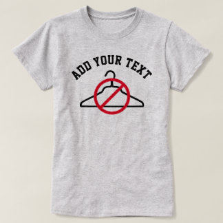 Keine Coat Hanger + Benutzerdefinierter Text-T - S T-Shirt