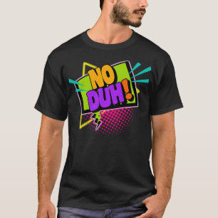 Keine Duh 90s Slang Phrasen T-Shirt