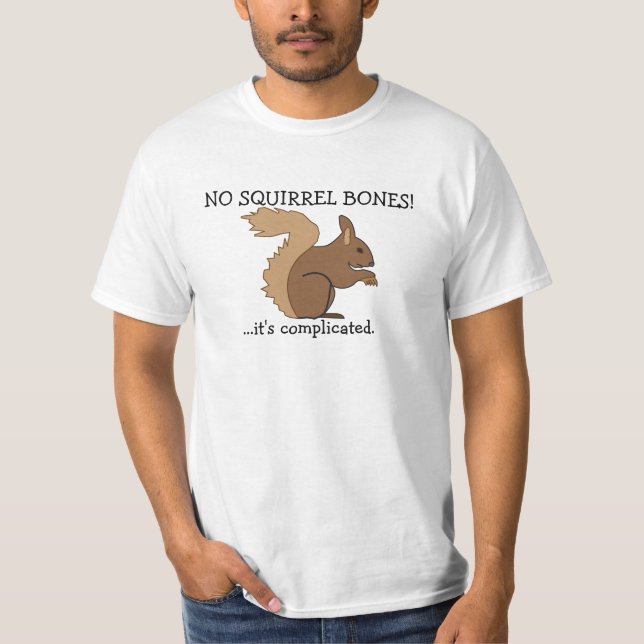 Keine Eichhörnchen-Knochen! T-Shirt (Vorderseite)
