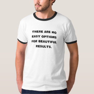 Keine einfachen Optionen für schöne Ergebnisse T - T-Shirt