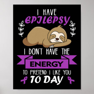 Keine Energie, um so zu tun, als hätte Epilepsie's Poster