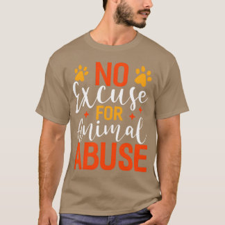 Keine Entschuldigung für Tierquälerei Lustige Tier T-Shirt