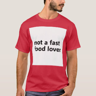 keine Familie, die Fast Food liebt T-Shirt