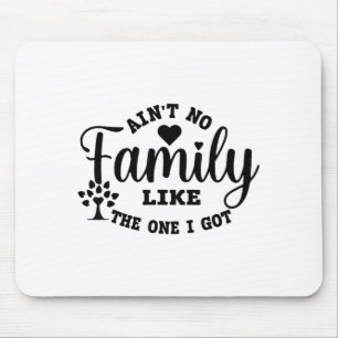 Keine Familie ist wie die, die ich habe, passende Mousepad