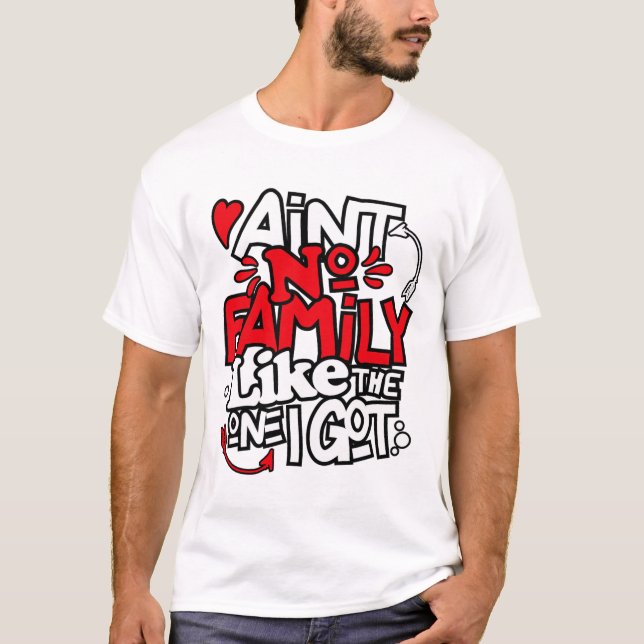 Keine Familie wie die, die ich Got habe, die Famil T-Shirt (Vorderseite)